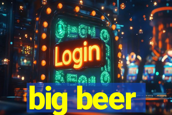 big beer